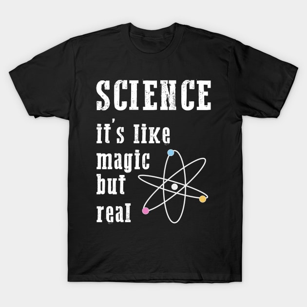 SCIENCE It's Like Magic, But Real T-Shirt by den.make